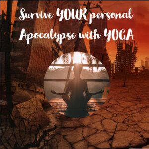 Thriving in the Apocalypse with Yoga