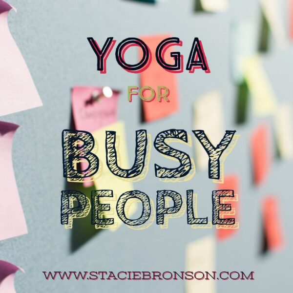 Maximize Time and Eliminate Stress: Yoga for Busy People